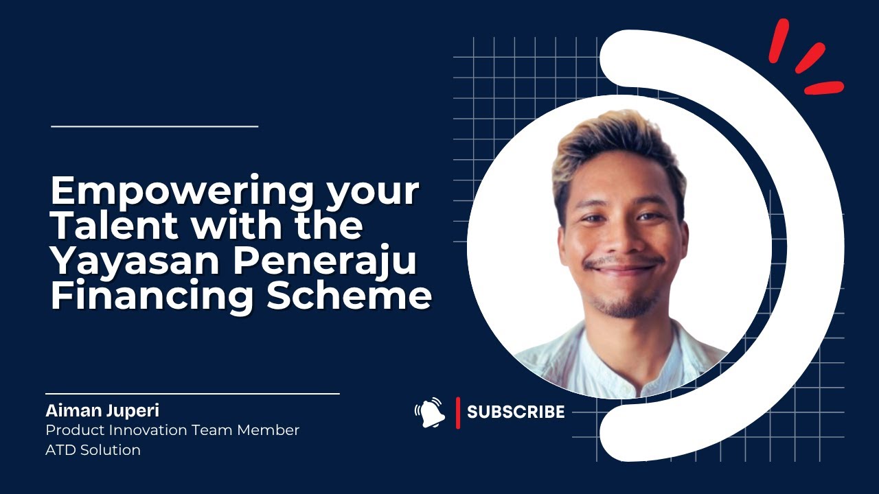 Empowering your Talent with the Yayasan Peneraju Financing Scheme