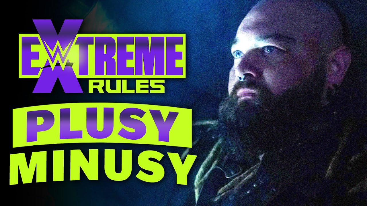 Plusy i Minusy Gali WWE EXTREME RULES 2022