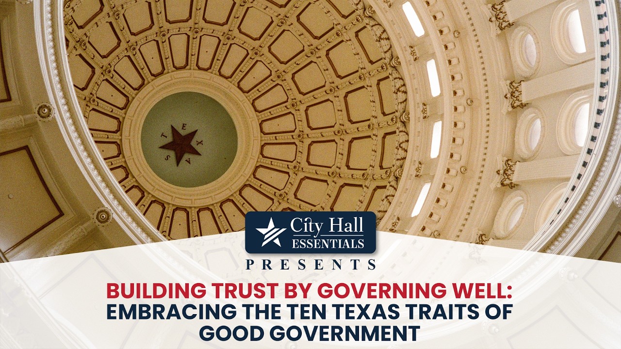 Building Trust by Governing Well:  Embracing the Ten Texas Traits of Good Government