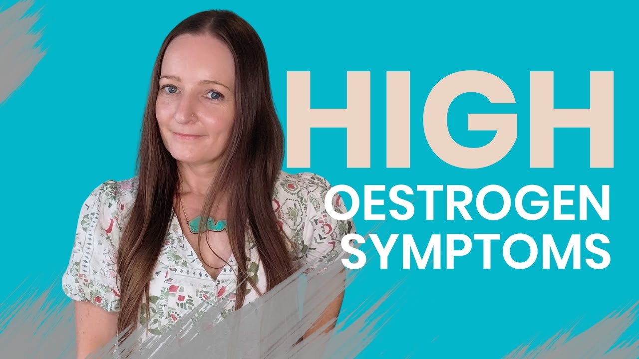 High Oestrogen Symptoms