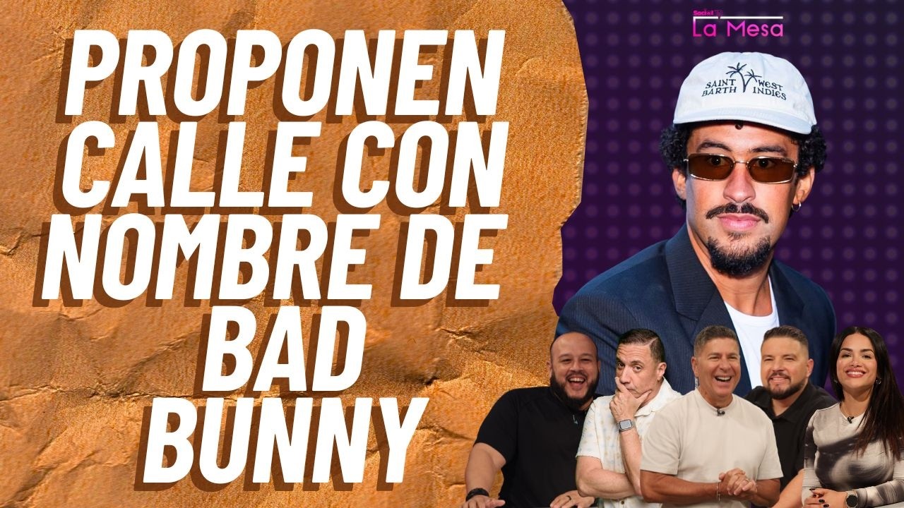 Proponen calle con el nombre de Bad Bunny | La Mesa | 6 marzo 2026