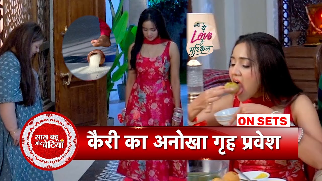 Ufff…Yeh Love Hai Mushkil: Kairi's Unique Grah-Pravesh, Gets a warm welcome from Mayri | SBB