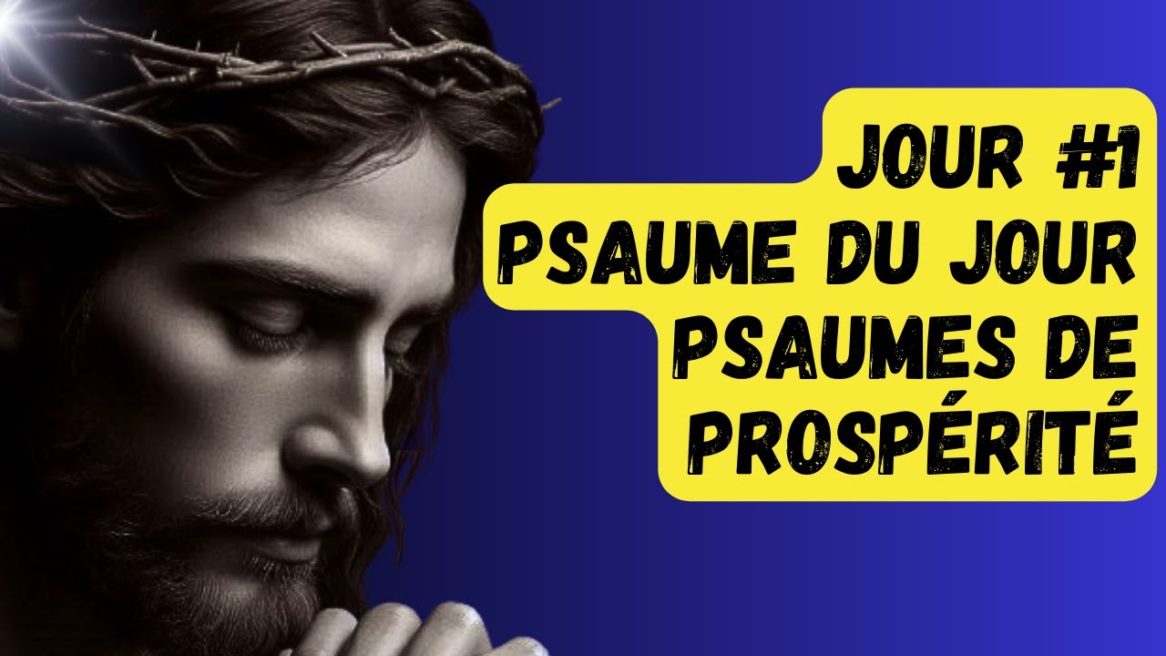 PSAUME DU JOUR | PSAUMES DE PROSPÉRITÉ | JOUR #1