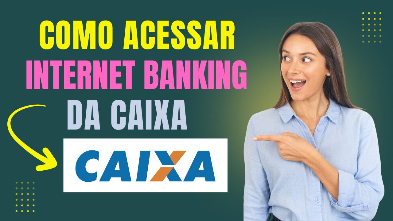 Como acessar o Internet Banking da Caixa f&aacute;cil e r&aacute;pido!