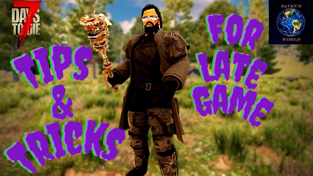 7 Days to Die Tips and Tricks For Late Game