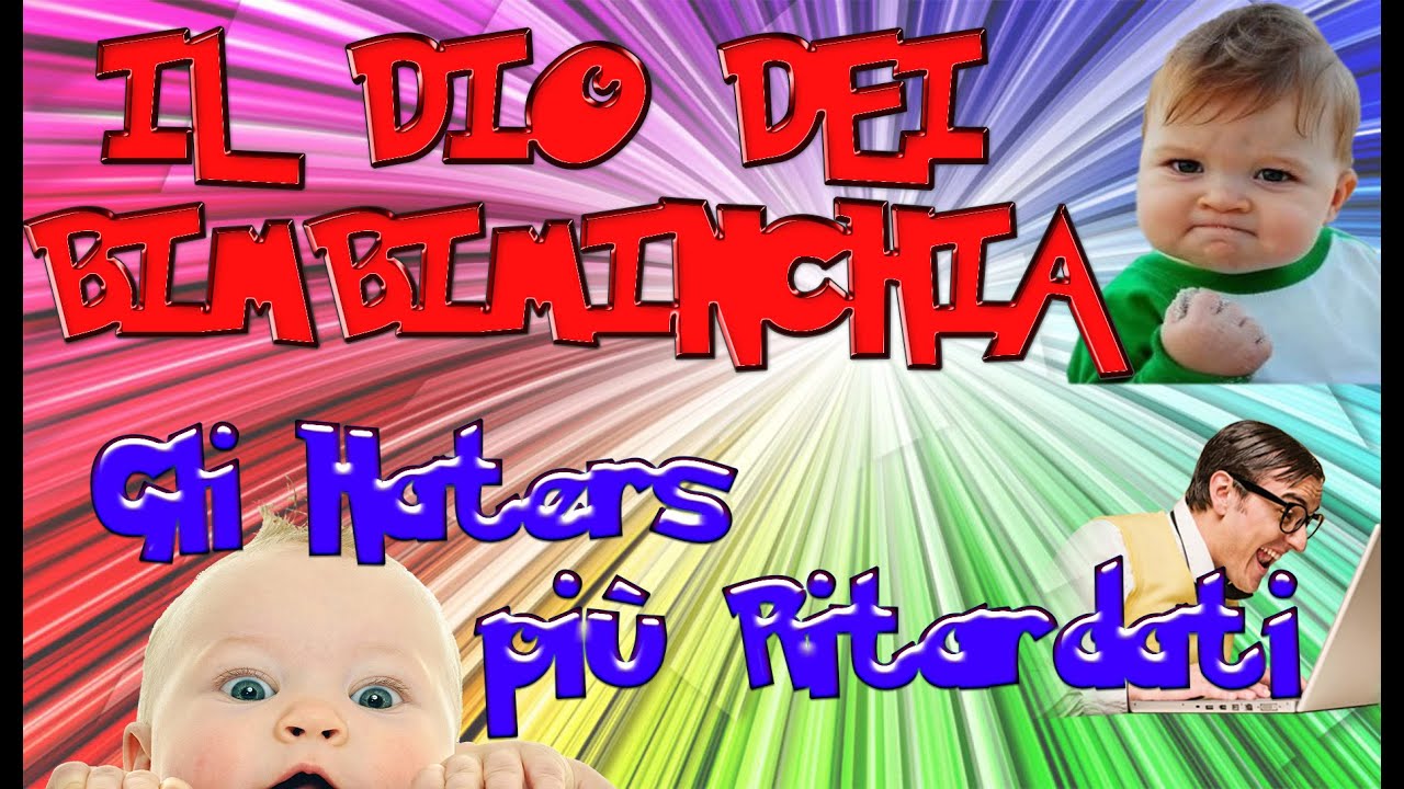 Il DIO DEI BIMBIMINCHIA - Gli Haters più Ritardati