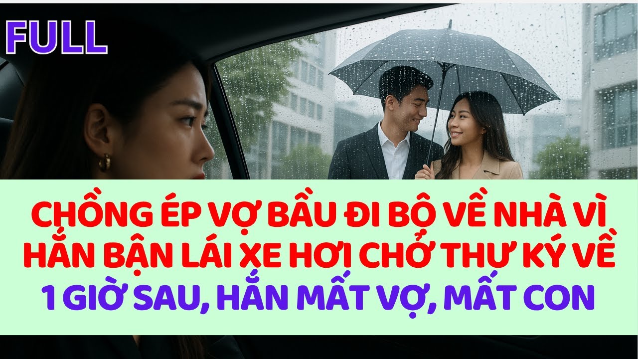 Chồng &eacute;p vợ bầu đi bộ về nh&agrave; v&igrave; xe hơi hắn d&agrave;nh đ&oacute;n đưa thư k&yacute;, 1 giờ sau hắn mất vợ, mất con