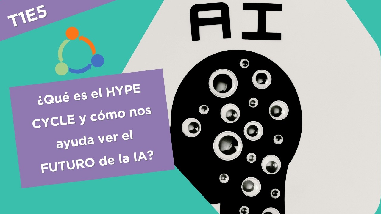 T1E5 🤓👀 Hype Cycle: una teoría para de entender la IA en todas partes y hacía dónde va🤖🤯