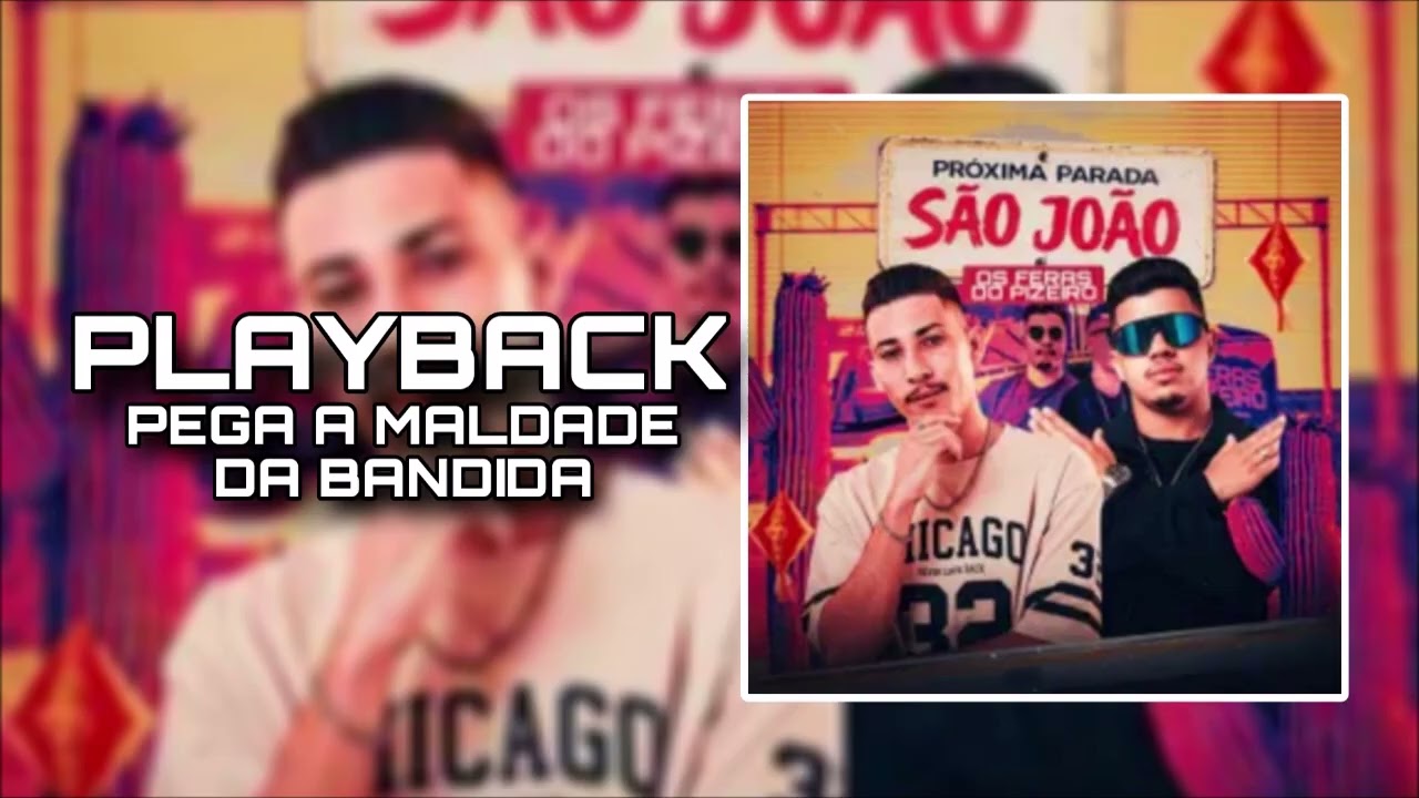 PLAYBACK PEGA A MALDADE DA BANDIDA - OS FERAS DO PIZEIRO