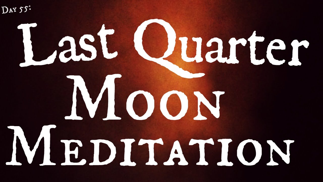 Day 55: Last Quarter Moon Meditation