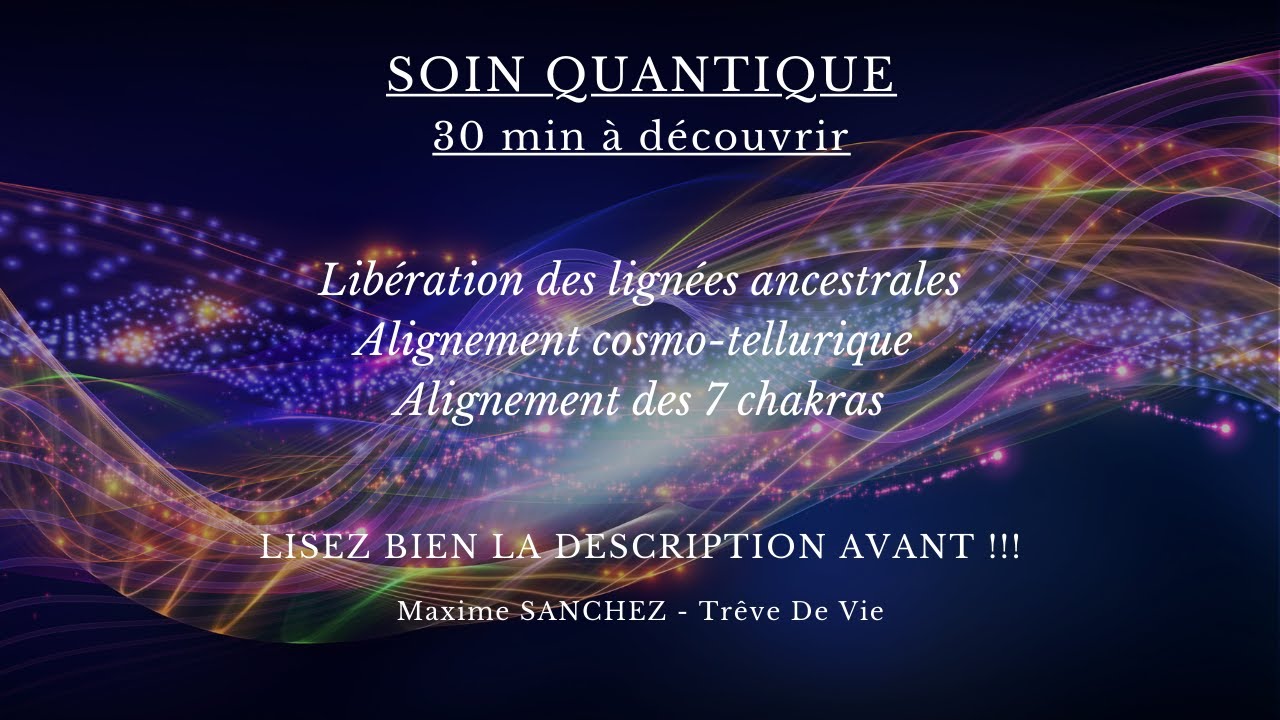 Soin quantique - Lignées ancestrales, 7 chakras et équilibrage cosmo-tellurique - Maitre LANTO