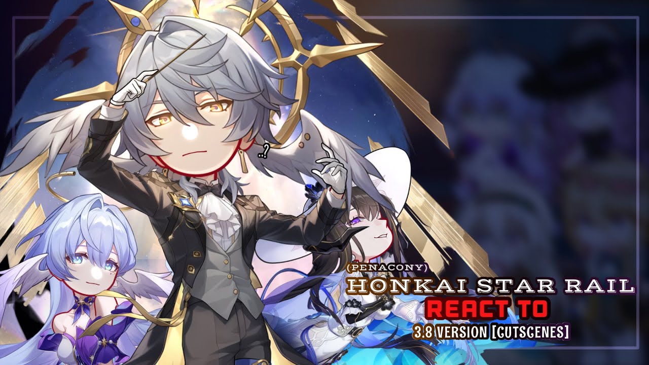 🎇 ✨ Реакция Honkai Star Rail на версию 3.8 [Видеосцены] Часть 2 || GL2 || Penacony