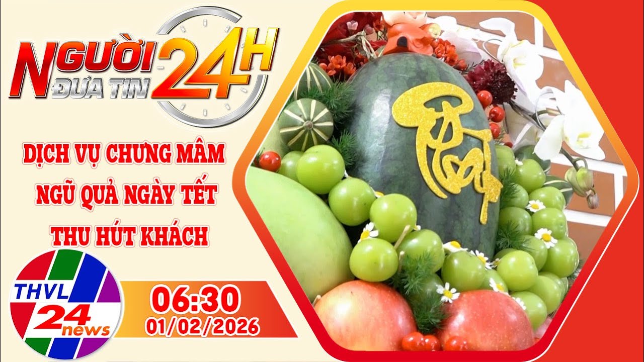 Người đưa tin 24H (6h30 ngày 01/02/2026): Dịch vụ chưng mâm ngũ quả ngày Tết thu hút khách