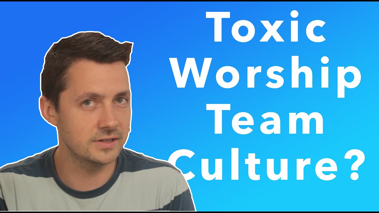 Toxic Worship Team Culture?