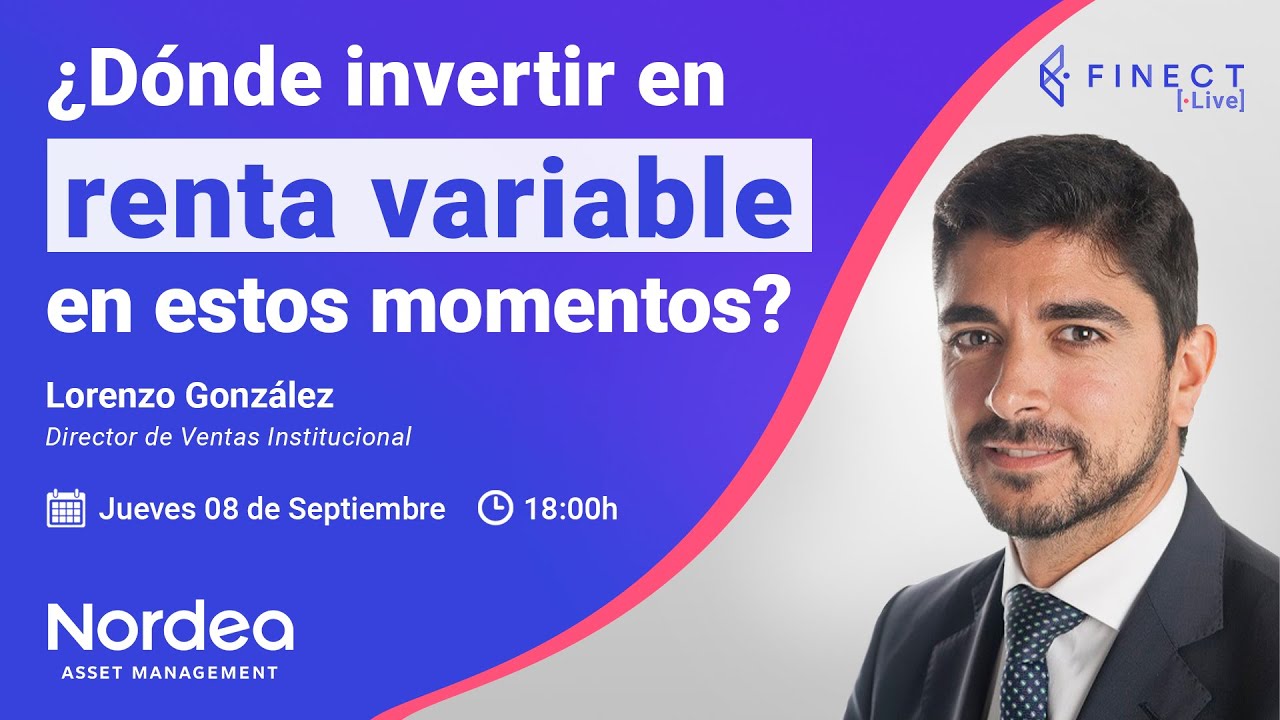 🔴 &iquest;D&oacute;nde INVERTIR en RENTA VARIABLE ahora? 📈 Finect Live con Nordea AM