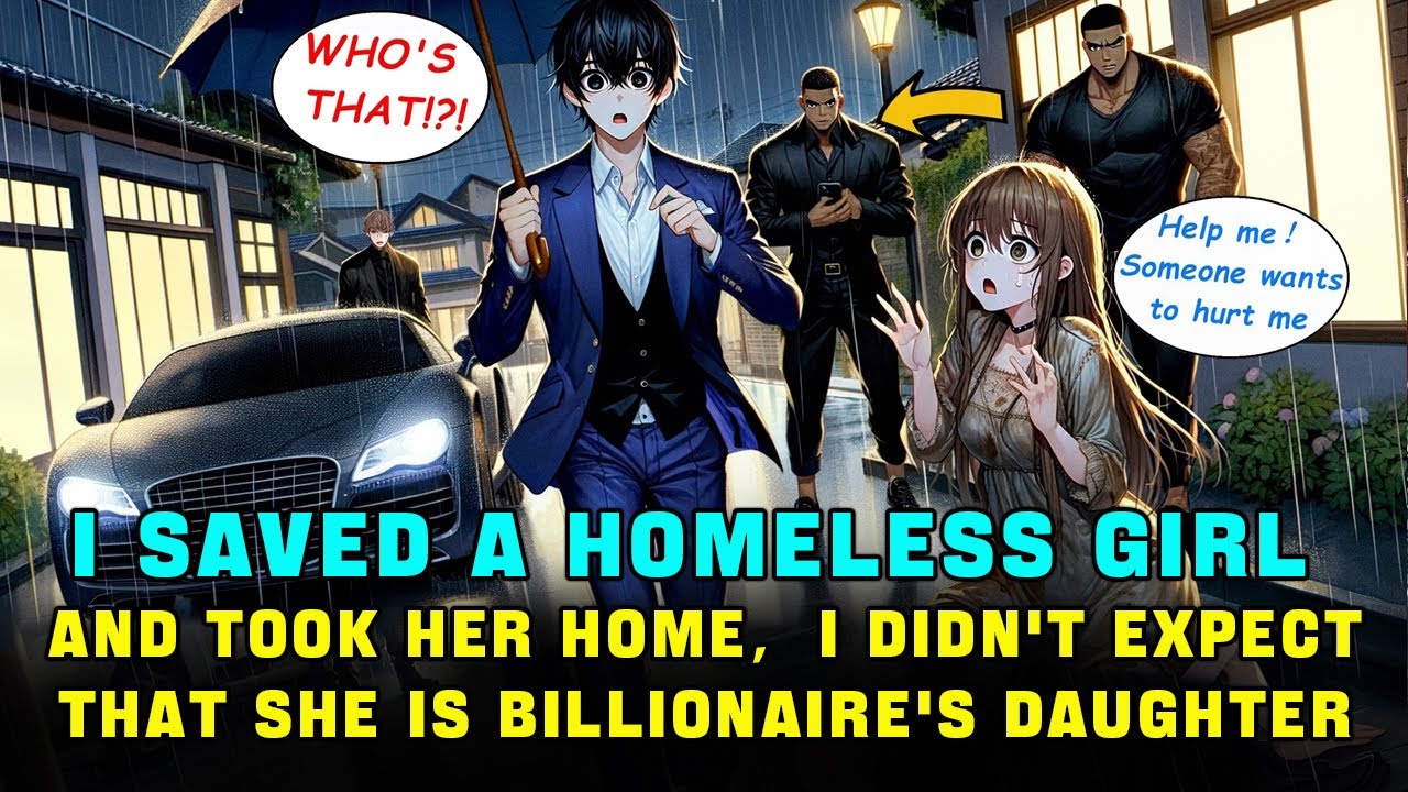 I Saved A HOMELESS GIRL and Took Her Home，I Didn't Expect That She was The Billionaire's Daughter!