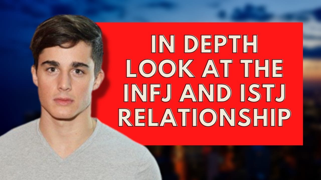 In Depth Look at The INFJ and ISTJ Relationships|Personality Types