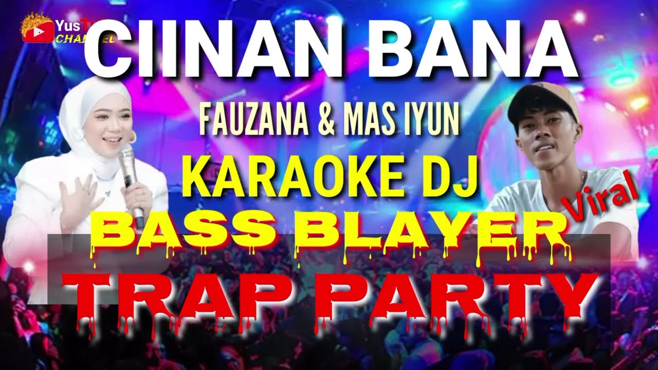 CIINAN BANA_FAUZANA KARAOKE DJ BAS BLAYER TRAP PARTY MAS IYUN @YusTubeCHANNEL
