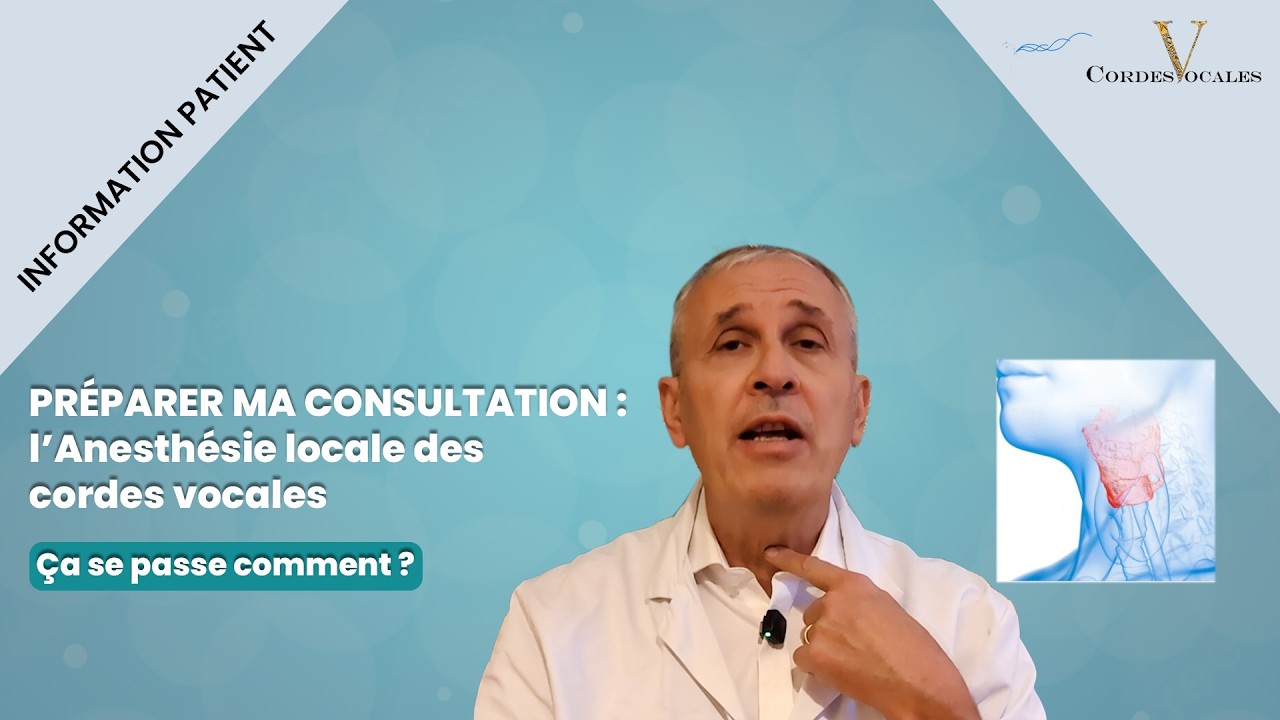 Préparer ma consultation : l'anesthésie locale des cordes vocales, c'est quoi?
