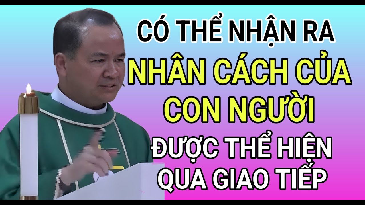 QUA GIAO TIẾP CÓ THỂ NHẬN RA TÍNH CÁCH MỖI NGƯỜI | BÀI GIẢNG HAY CỦA CHA PHẠM TĨNH