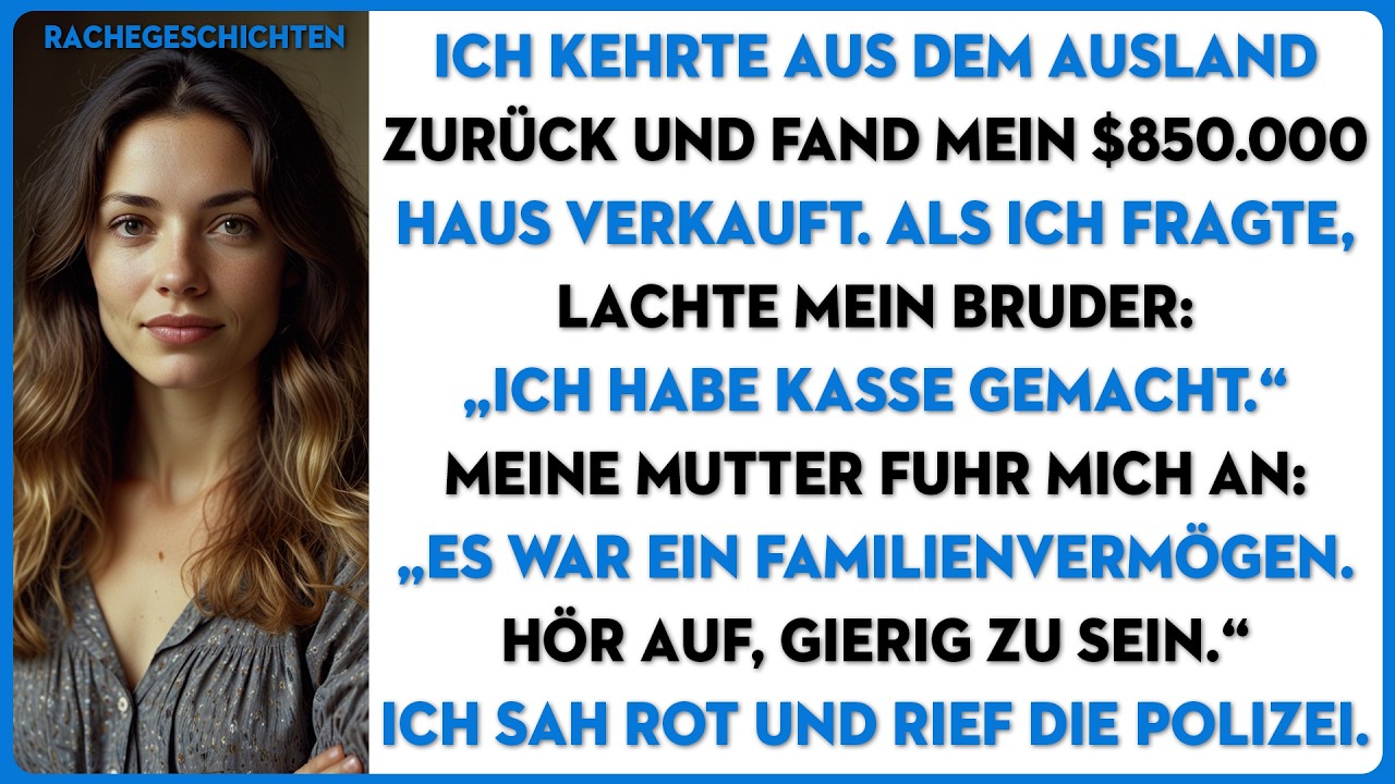 Ich kehrte aus dem Ausland zurück und fand mein $850.000 Haus verkauft. Mein Bruder lachte:...