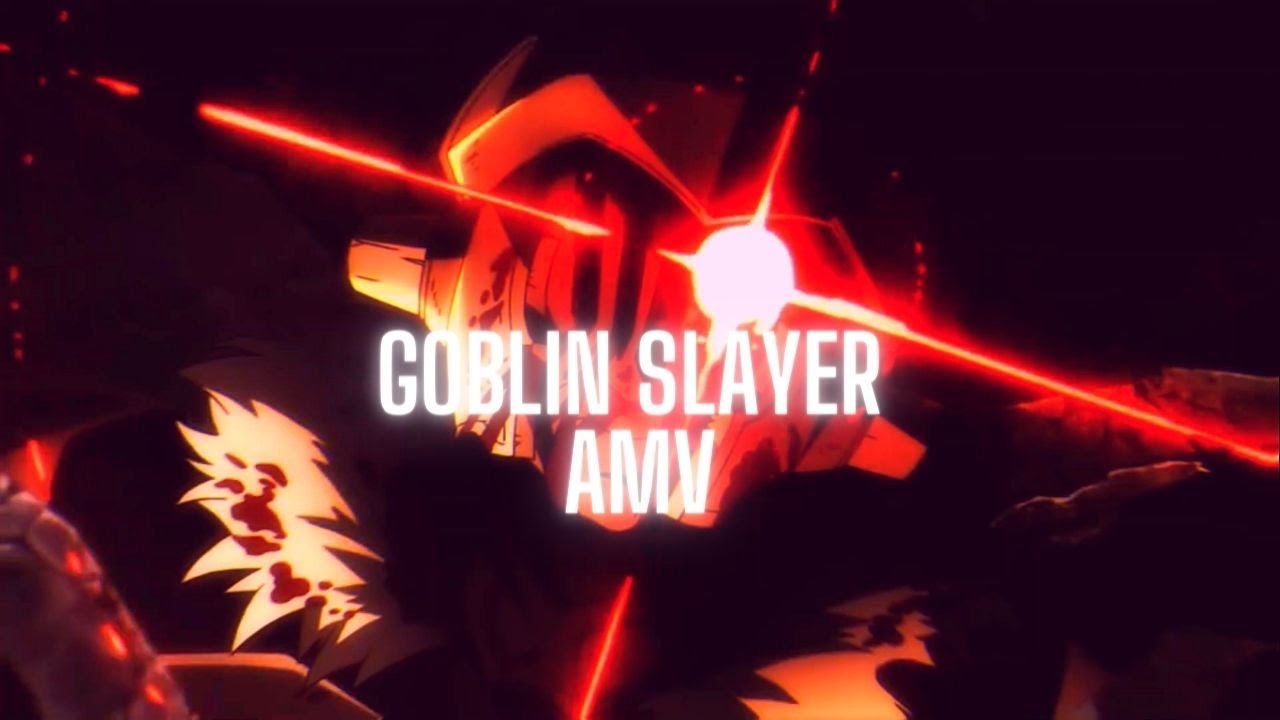 Goblin Slayer [ AMV ]