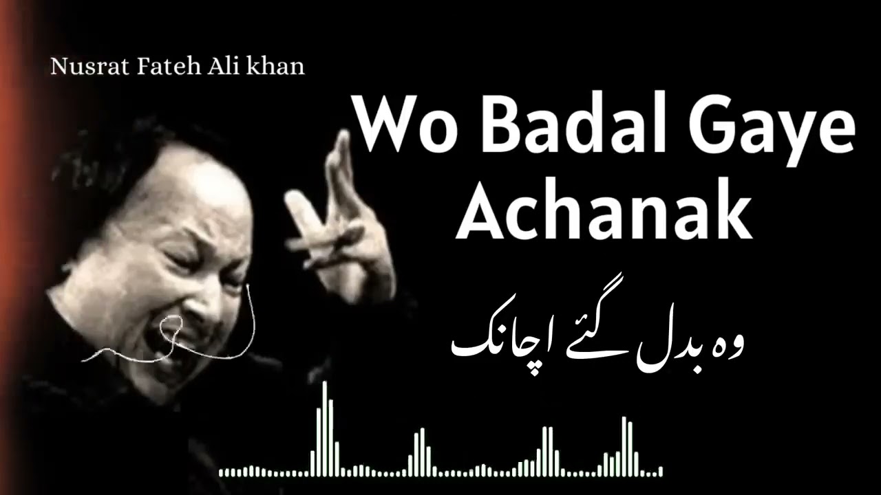 Wo Badal Gaye Achanak - Nusrat fateh ali khan .