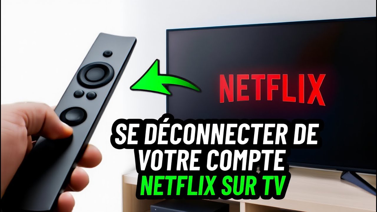 Comment se Deconnecter de Netflix sur TV 2026