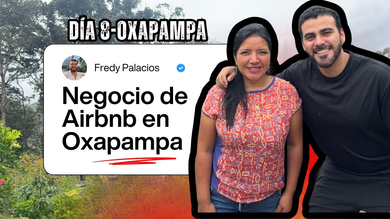 Negocio de Airbnb en Oxapampa - Día 8