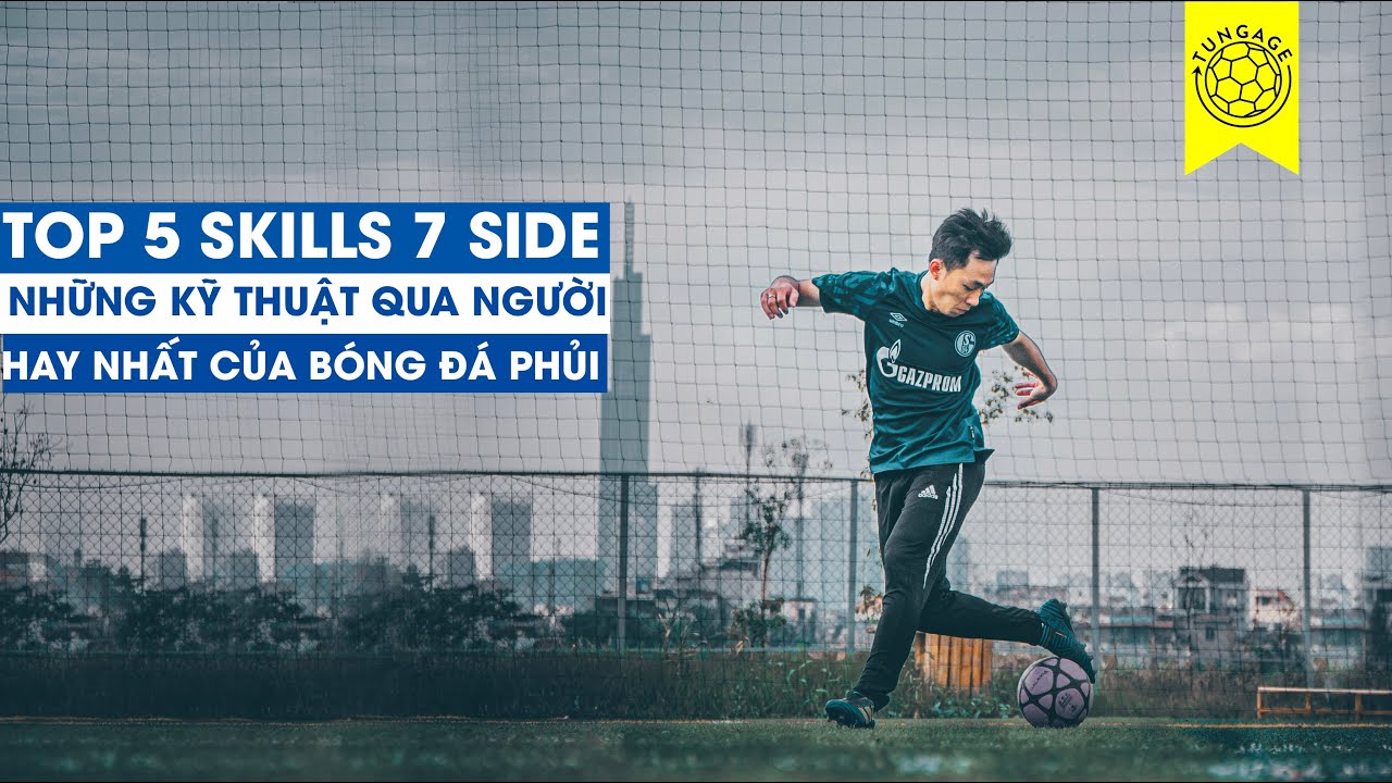 TOP 5 SKILLS QUA NGƯỜI HAY VÀ HIỆU QUẢ NHẤT TRÊN SÂN PHỦI | Tungage