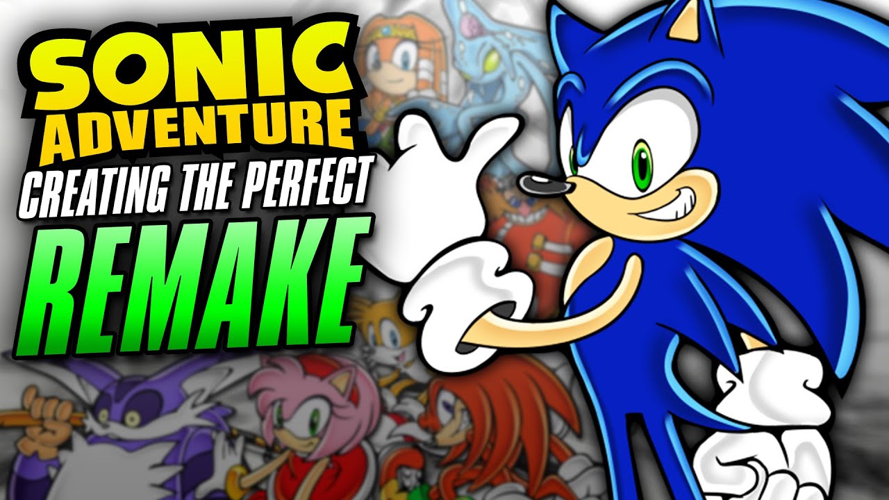 How To Remake Sonic Adventure Perfectly