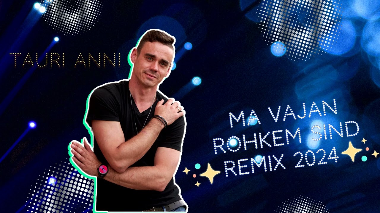 Tauri Anni - Ma vajan rohkem sind (Remix 2024)