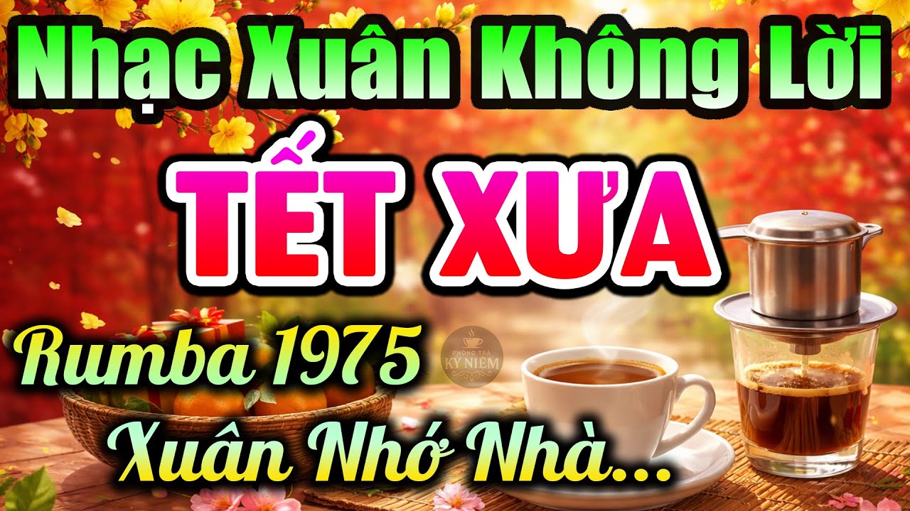LK Nhạc Xuân Không Lời Rumba Nhớ Nhà - Hòa Tấu Cà Phê Sáng 1975 Dịu Nhẹ Những Ngày Đầu Xuân