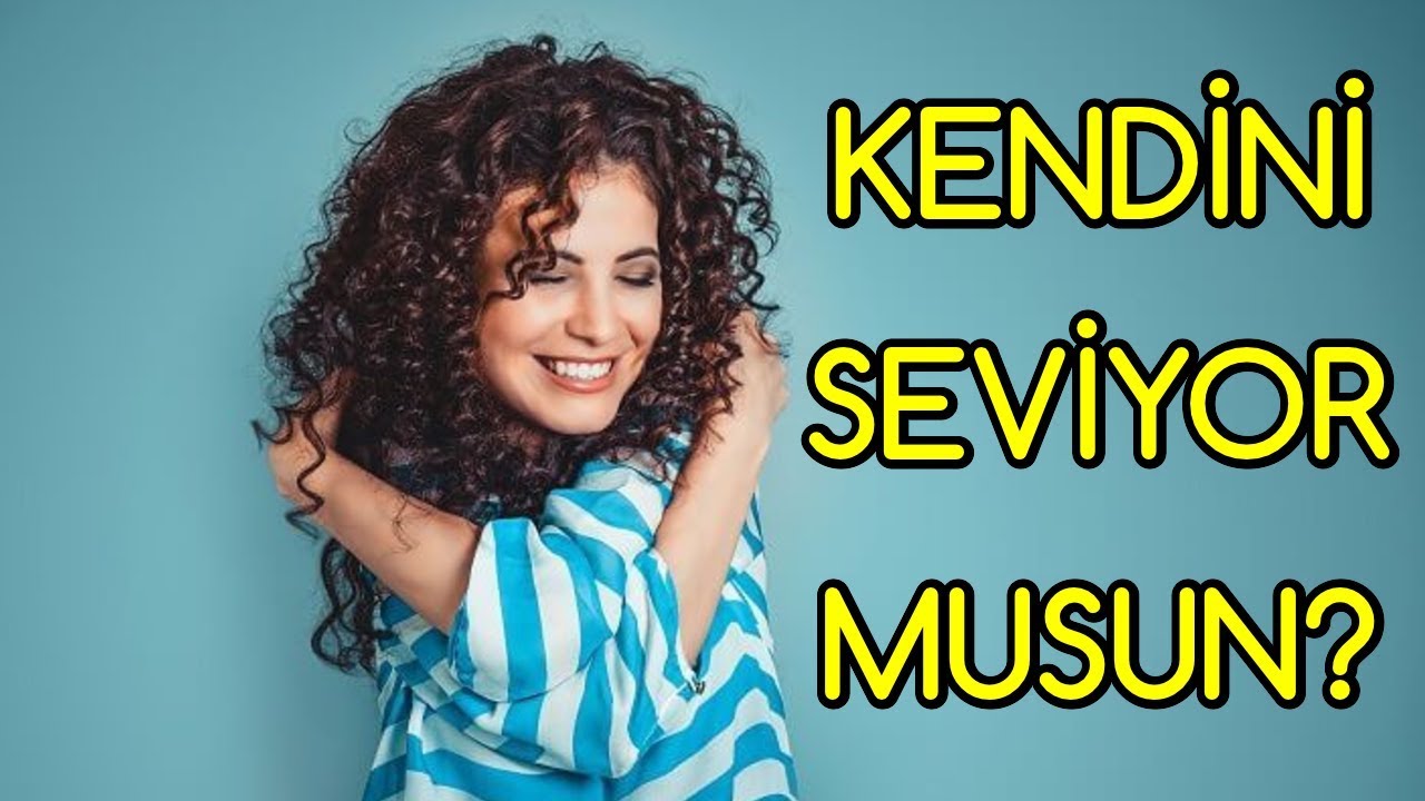 KENDİNİ SEVİYOR MUSUN? ÖZ SEVGİ İÇİN 4 GEREKLİ ADIM