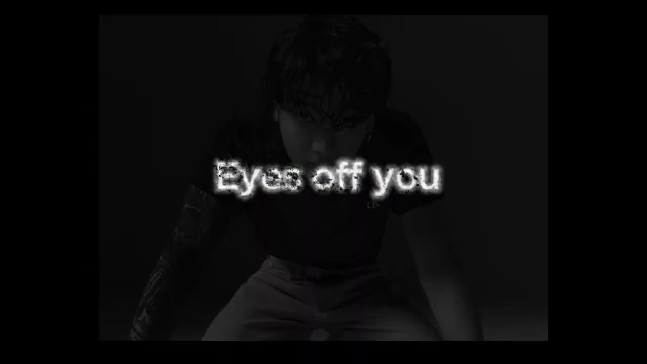 Prettymuch Eyes off you slowed.