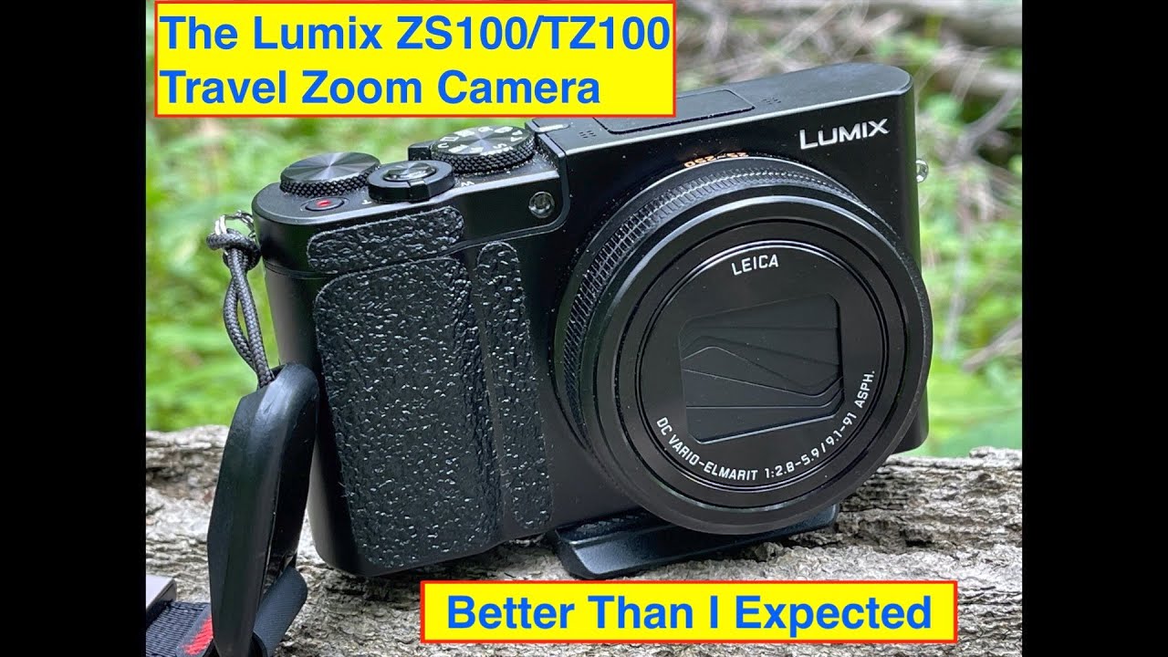 The Lumix ZS100 (TZ100) Compact Camera. Better Than I Expected.
