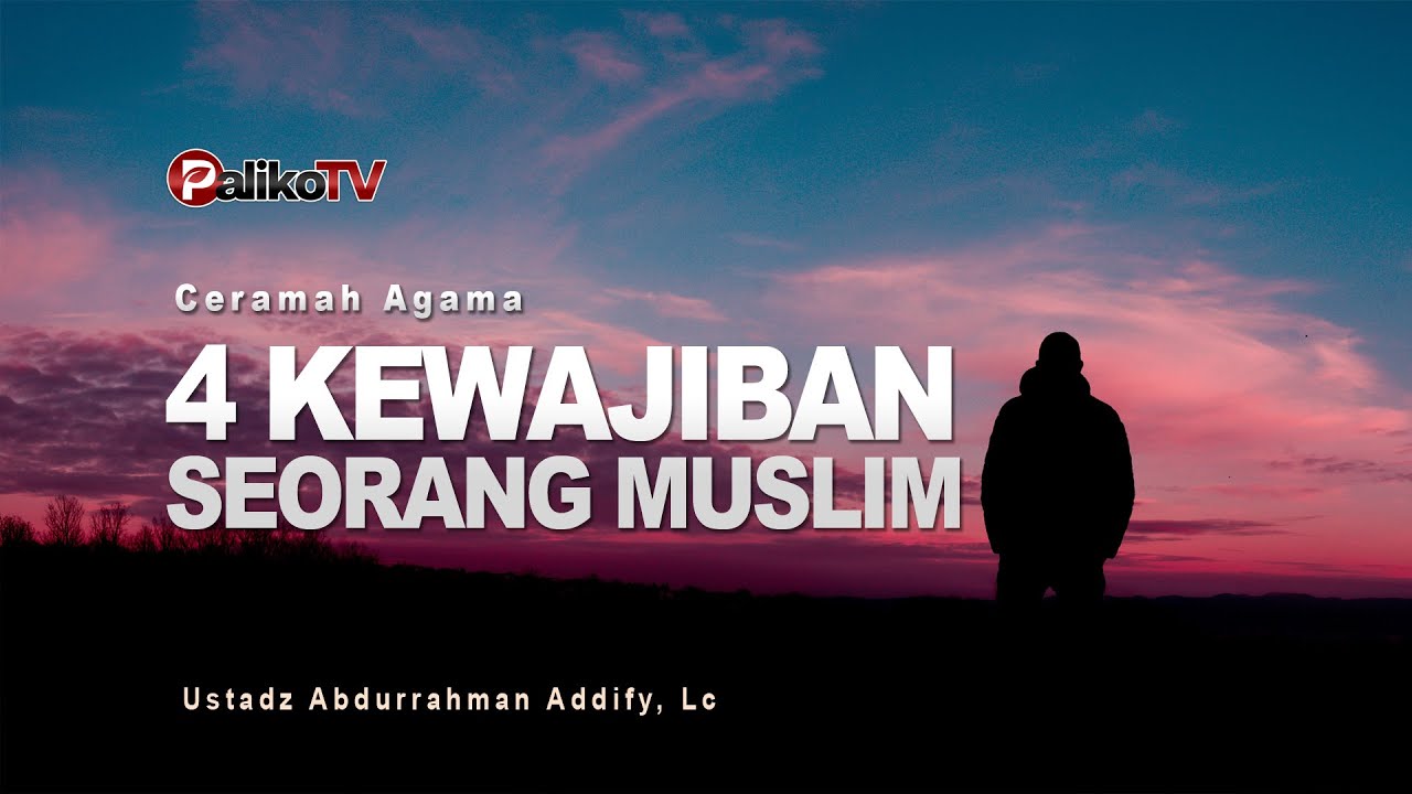 Ceramah Agama | 4 Kewajiban Seorang Muslim | Ustadz Abdurrahman Addify, Lc