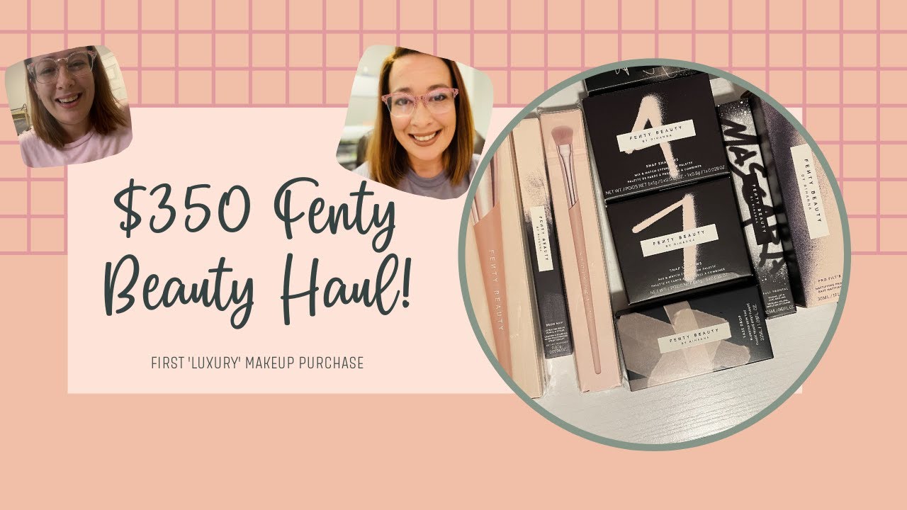 $350 Fenty Beauty Haul | First Luxury Makeup Haul