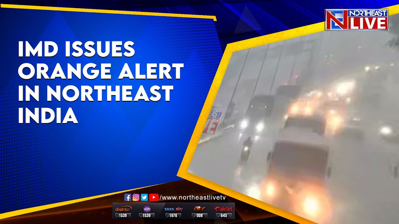 IMD issues orange alert in Northeast India