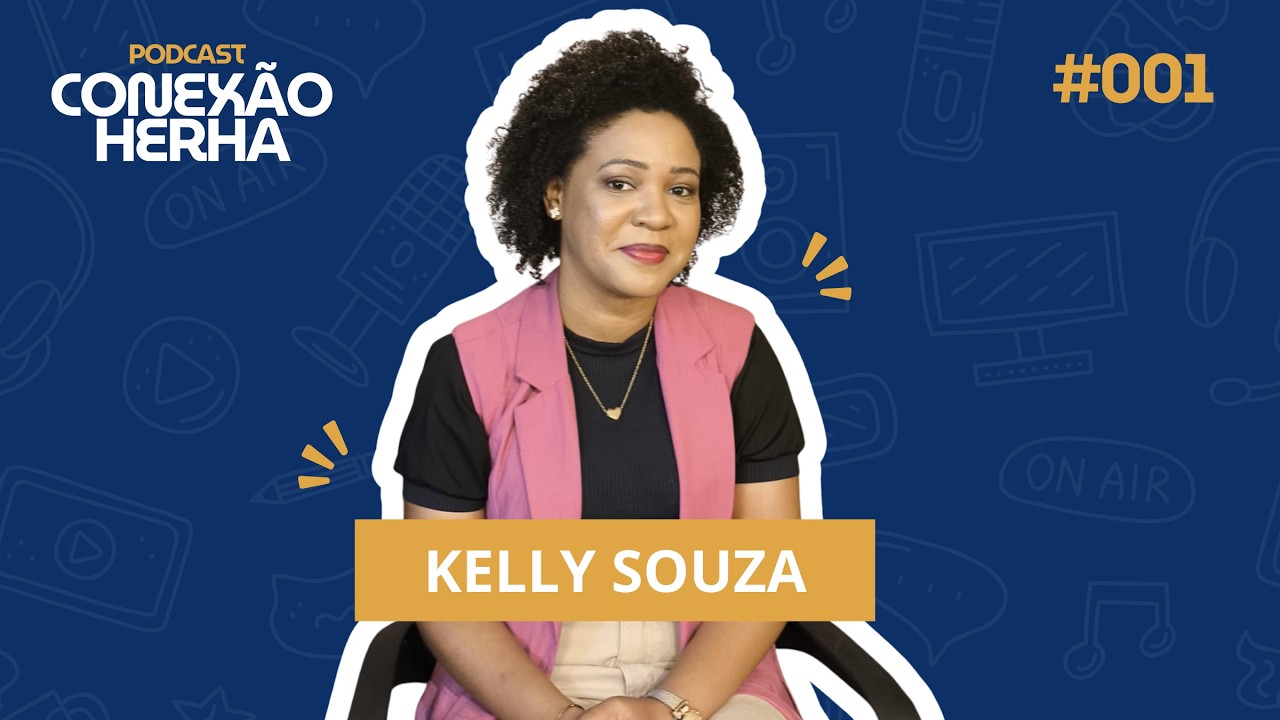 KELLY SOUZA - NEUROPSICOPEDAGOGA - PODCAST CONEXÃO HERHA #001