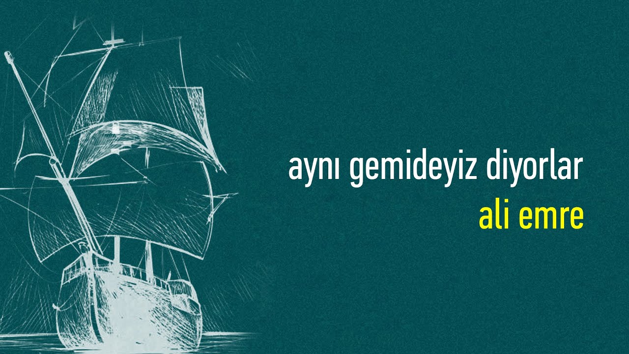 Aynı Gemideyiz Diyorlar - Ali Emre {Şiir}