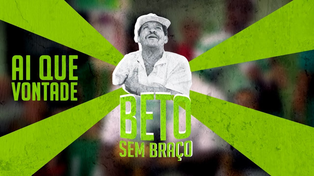 Homenagem a Beto sem braço - AI QUE VONTADE