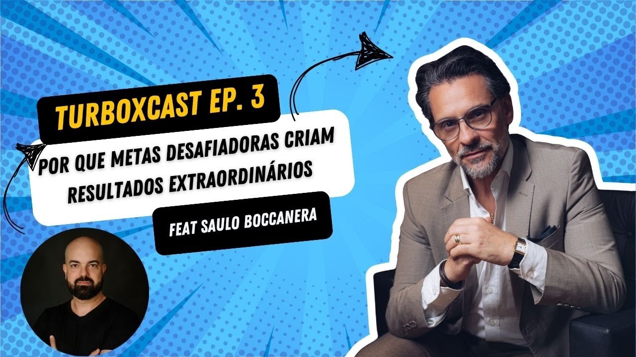 TurboxCast Ep.3 - Por que metas desafiadoras criam resultados extraordinários (feat Saulo Boccanera)