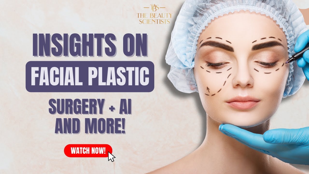 Insights on Facial Plastic Surgery + AI and more! | The Beauty Scientists
