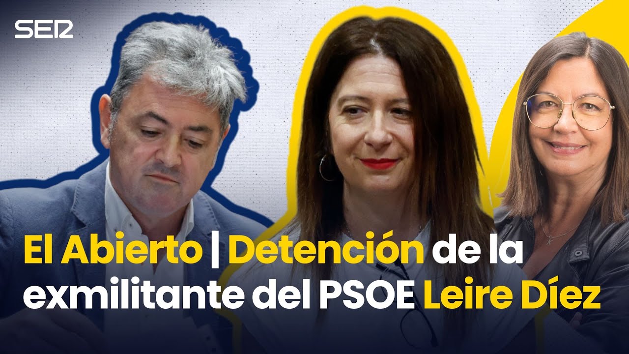 DETENCI&Oacute;N de la exmilitante del PSOE LEIRE D&Iacute;EZ | El Abierto