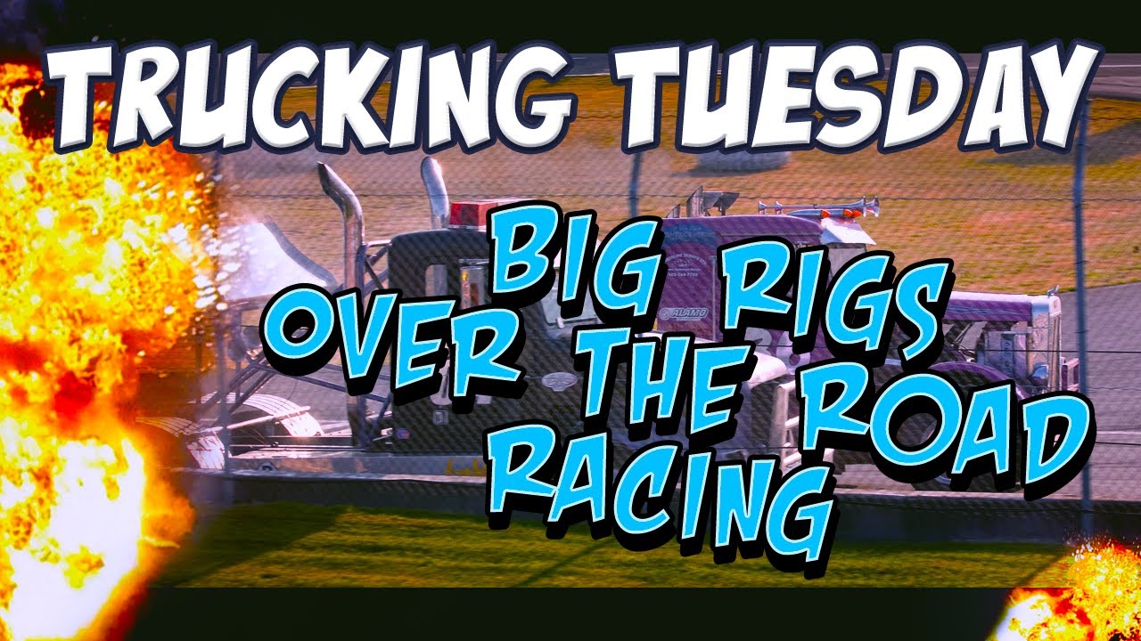 Trucking Tuesday - Big Rigs Over the Road Racing