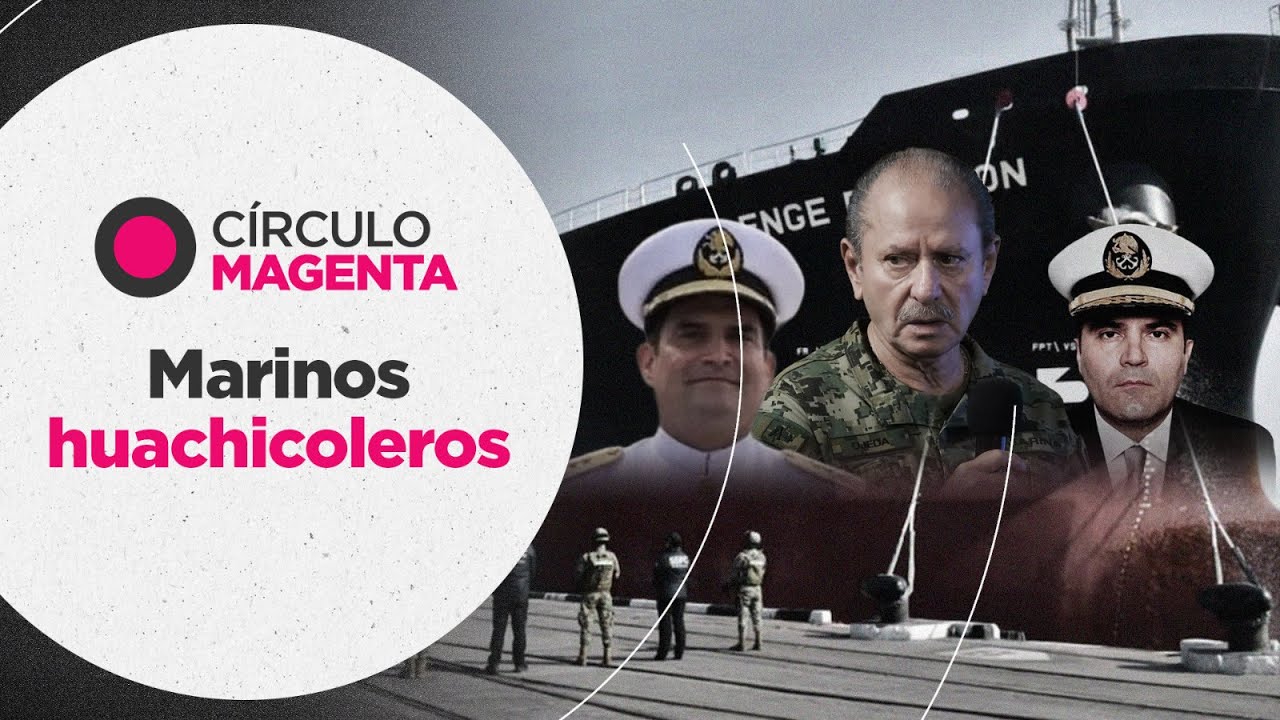 Círculo Magenta: Marinos huachicoleros