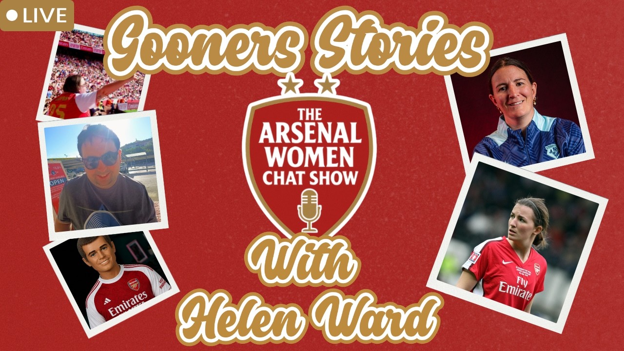 The Arsenal Women Chat Show: Gooners' Stories ft. Helen Ward