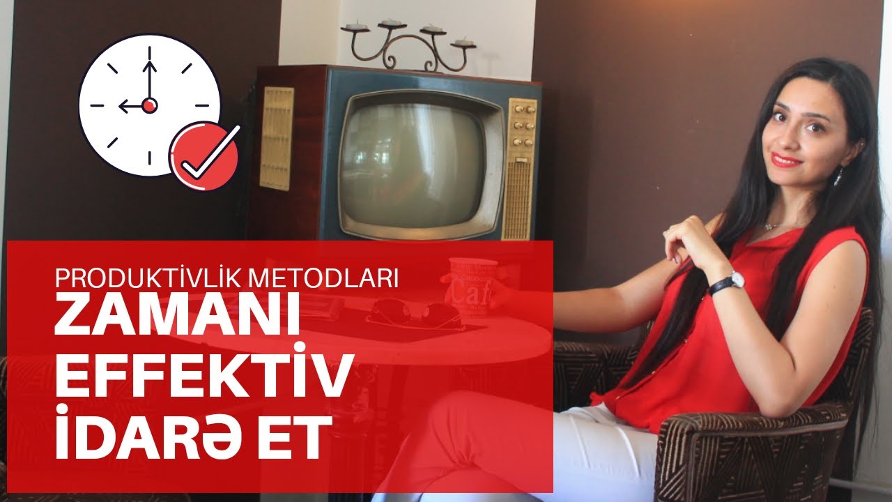 Zamanımızı necə effektiv idarə edək? | Produktivlik metodları | Time Management Tips