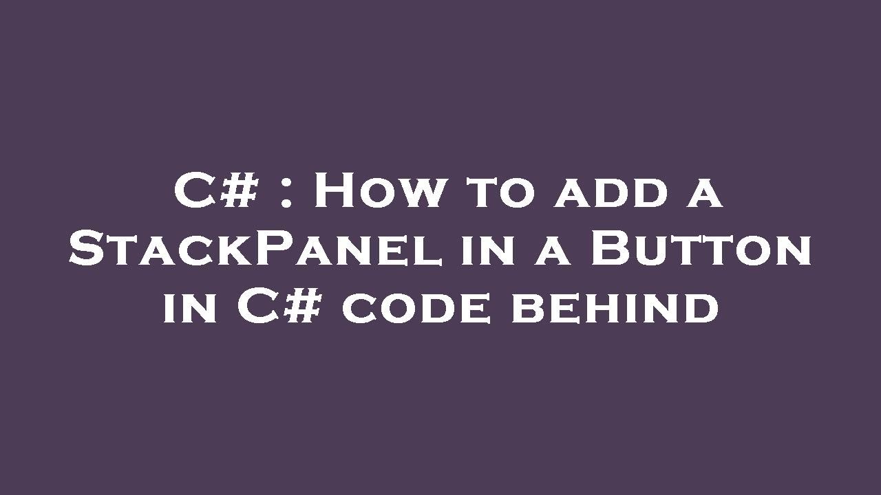 C# : How to add a StackPanel in a Button in C# code behind